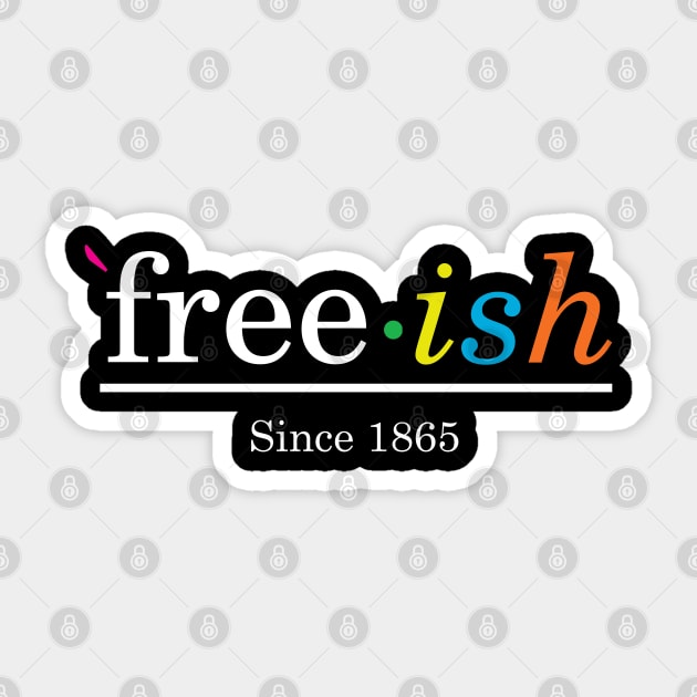 Free ish Since 1865 Black Pride Sticker by TeeShirt_Expressive